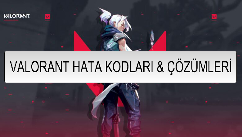 Valorant Hata Kodları ve Çözümleri - TRESPOR - Valorant