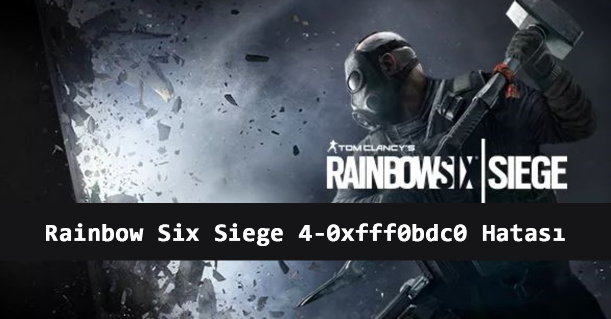Rainbow Six Siege 4-0xfff0bdc0 Hatası Çözümü