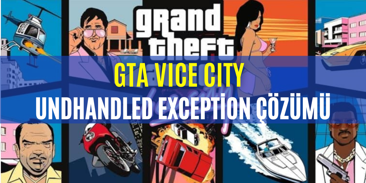 GTA Vice City Undhanled Exception Sorunu Çözümü