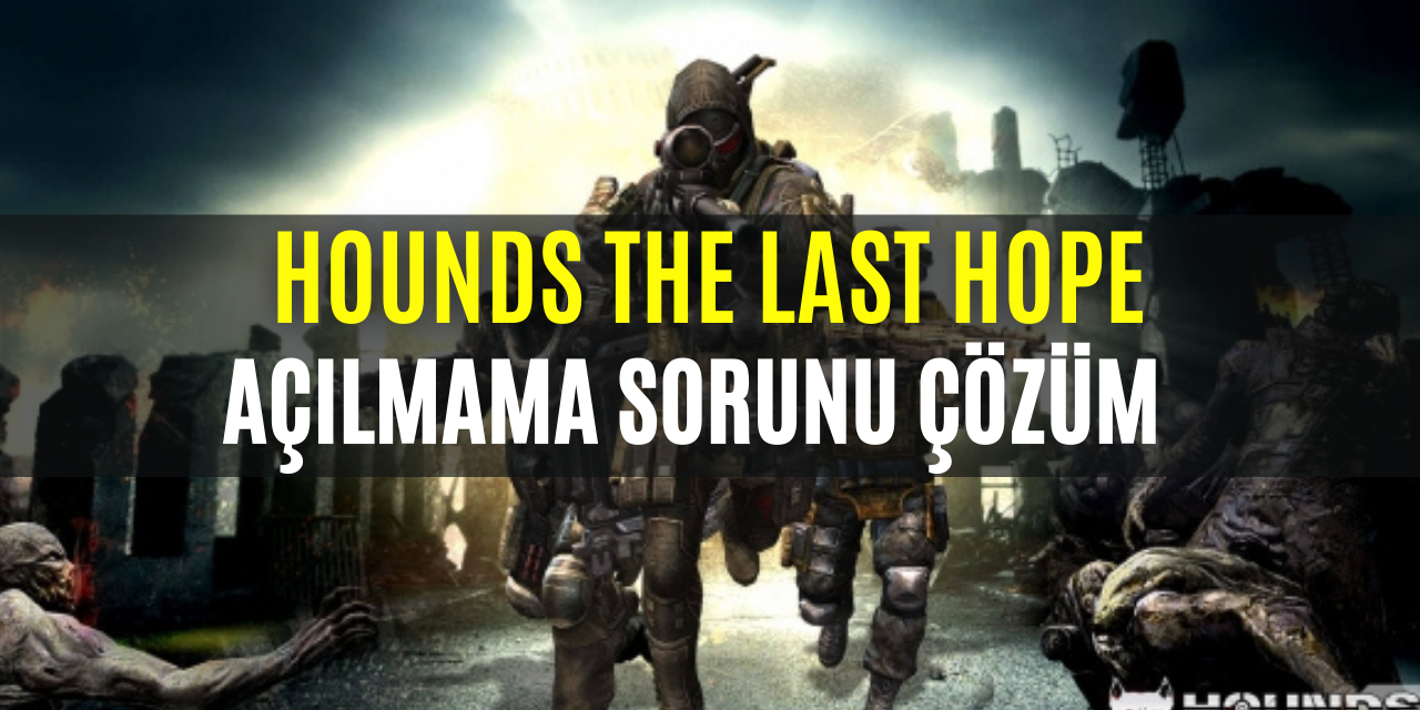 Hounds The Last Hope Oyun Açılmama Sorunu