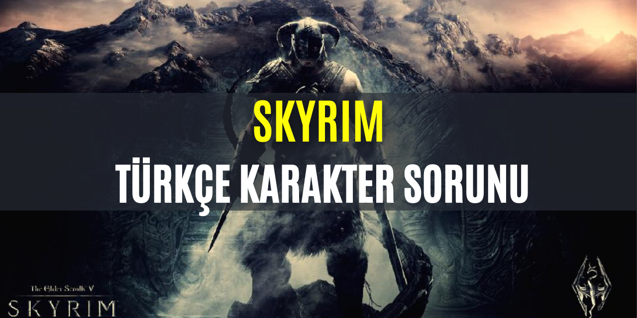 Skyrim Türkçe Karakter Sorunu Çözümü Special Edition