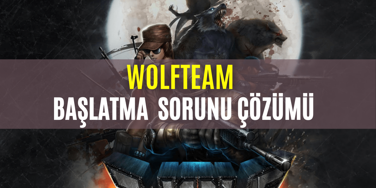 Wolfteam Başlatma Hatası Sorunu Çözümü