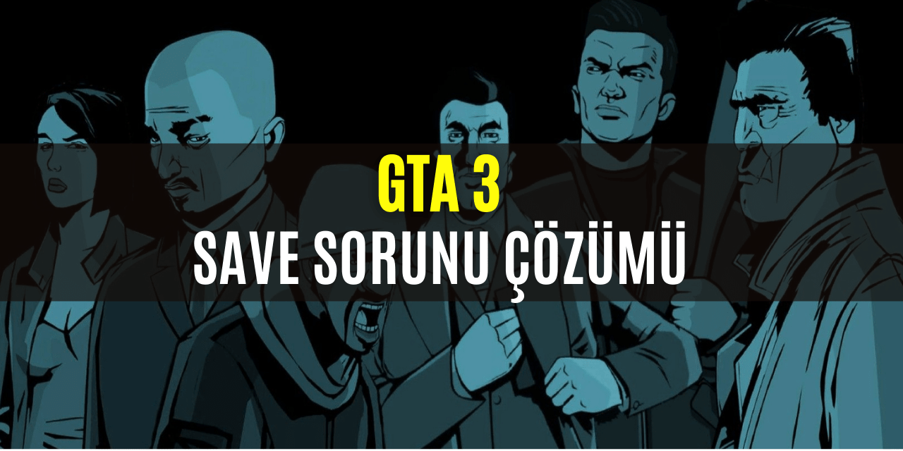 GTA 3 Kayıtlı Oyun Açma Sorunu Çözümü