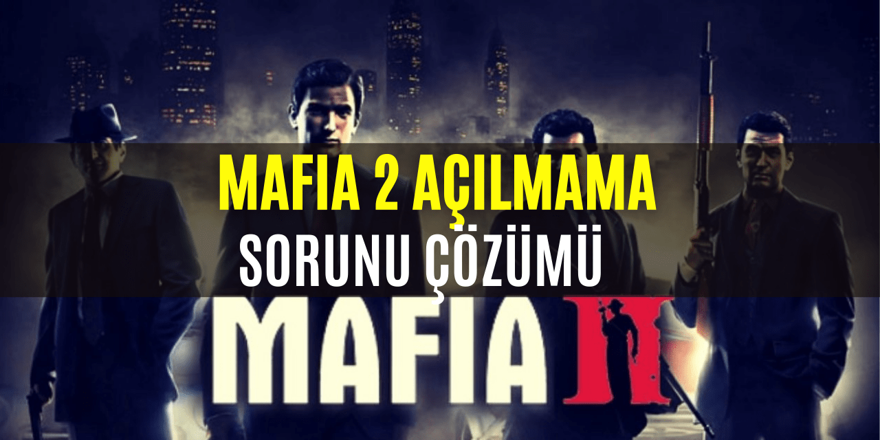 Mafia 2 Açılmama Sorunu Çözümü