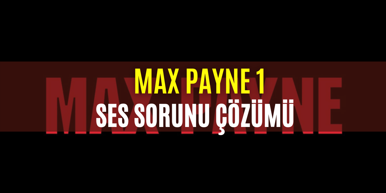 Max Payne 1 Ses Sorunu Çözümü