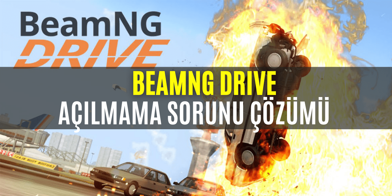 Beamng Drive Açılmama Sorunu Çözümü