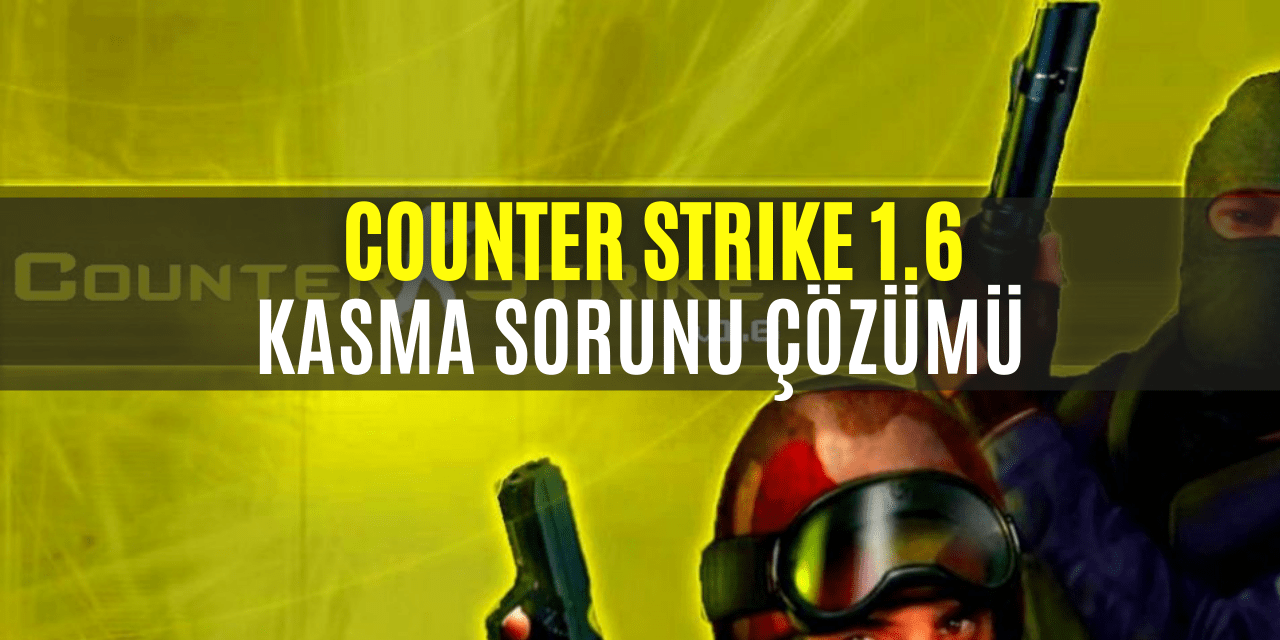 Counter Strike 1.6 Kasma Sorunu Çözümü