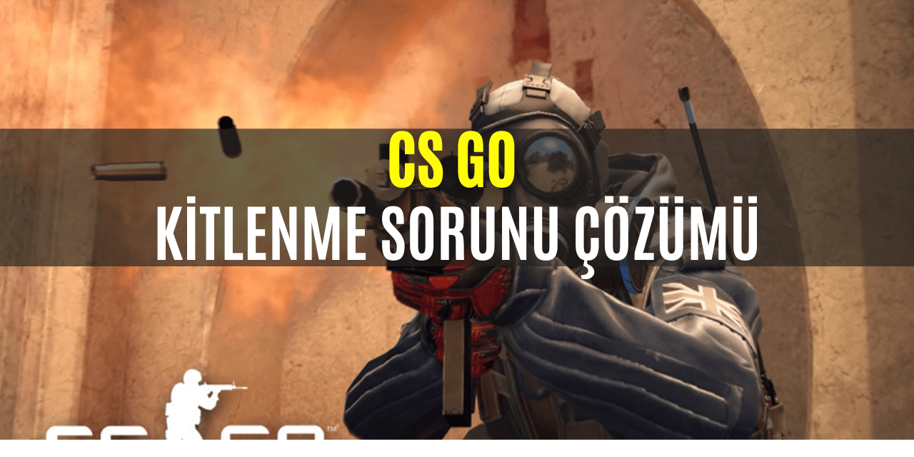 CS GO Kitlenme Sorunu Çözümü