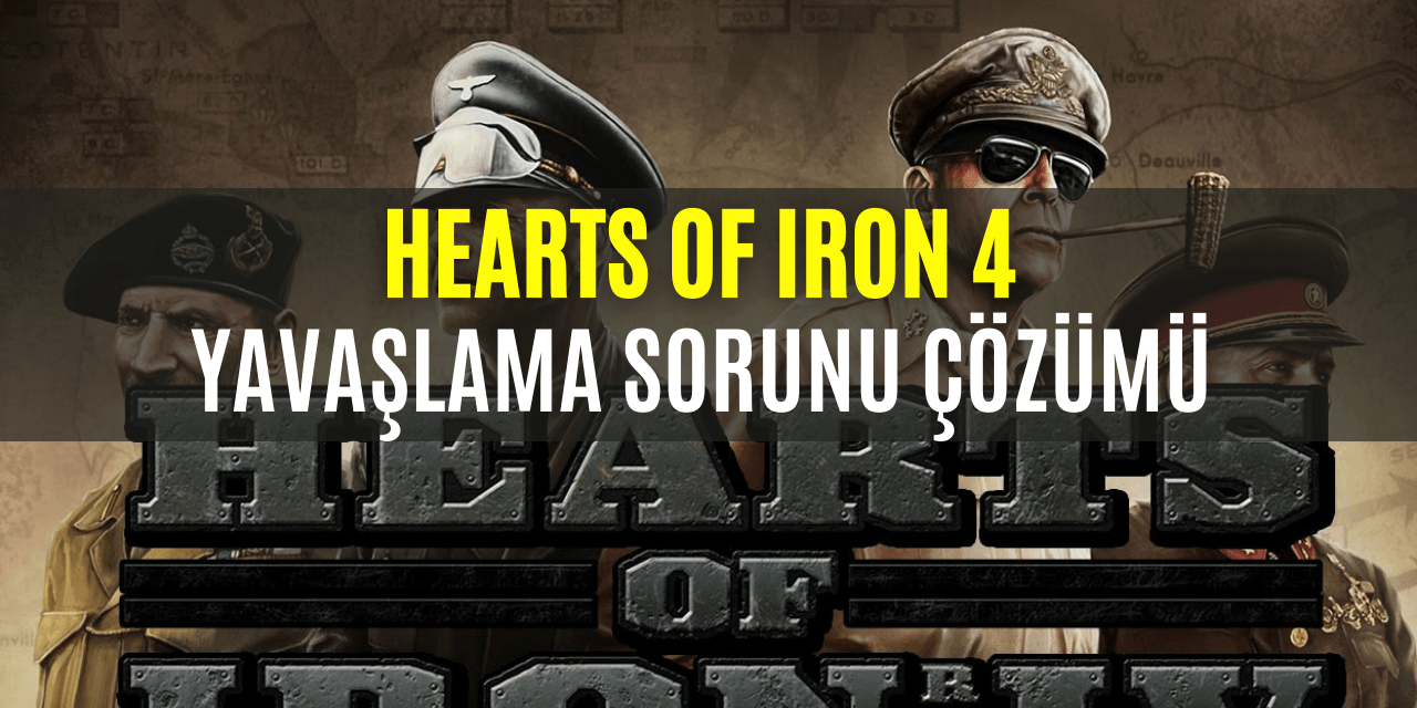 Hearts Of Iron 4 Yavaşlama Sorunu Çözümü