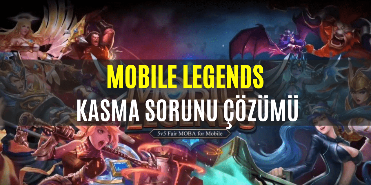 Mobile Legends Kasma Sorunu Çözümü