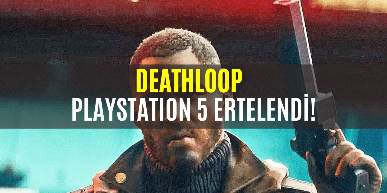 Playstation 5 Oyunu Deathloop Erteleme Kararı Aldı