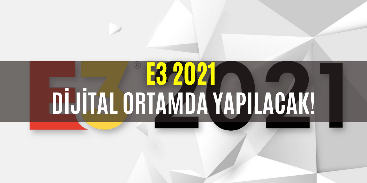 E3 2021 Etkinlik Dijital Ortamda Yayınlanacak
