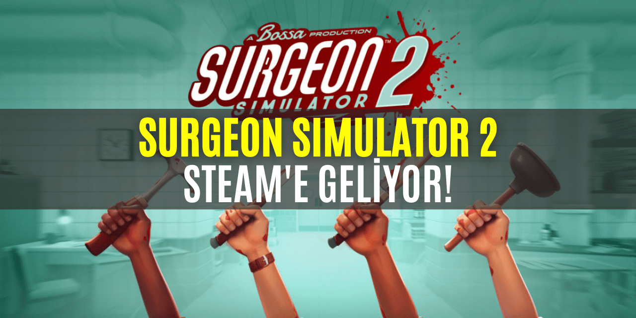 Surgeon Sİmulator 2 Steam'e Geliyor