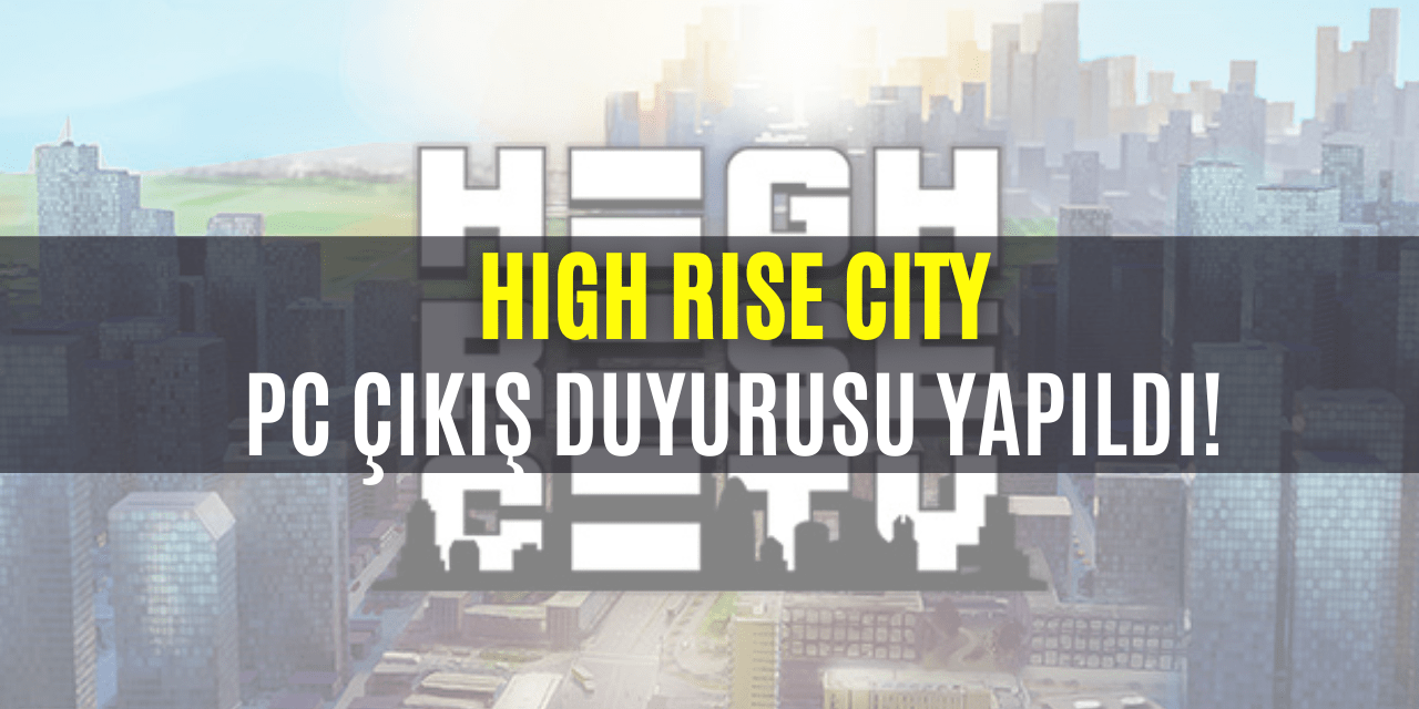 High Rise City Şehir Kurma Oyunu Duyurusu Yapıldı