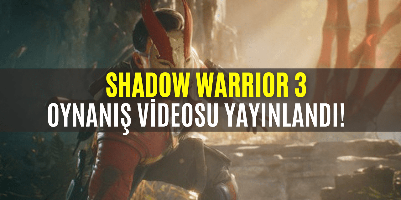 Shadow Warrior 3 Oynanış Videosu Gösterildi