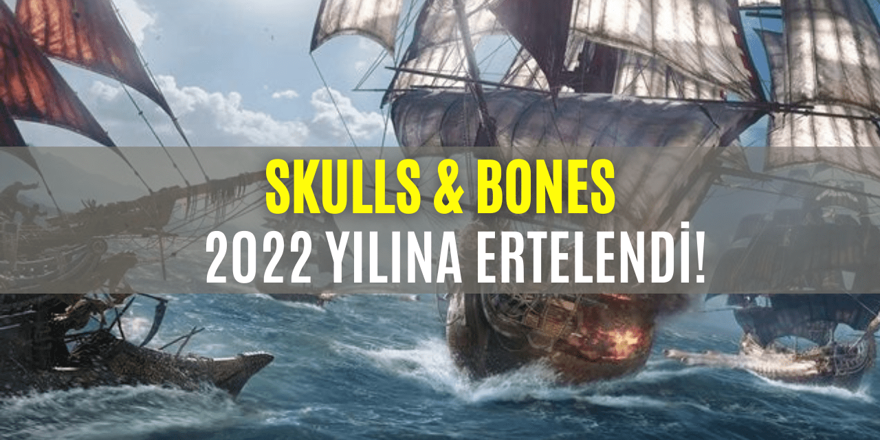 Skull & Bones 2022 Yılına Erteleme Kararı Aldı