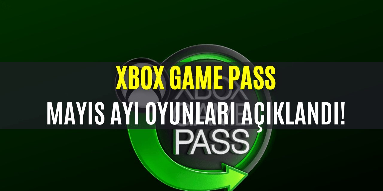 XBOX Game Pass Mayıs Ayı Yeni Oyunları