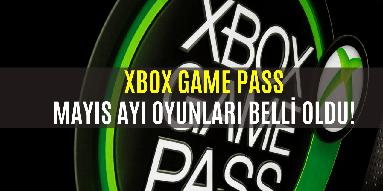 Mayıs Ayı XBOX Game Pass Oyunları Belli Oldu!